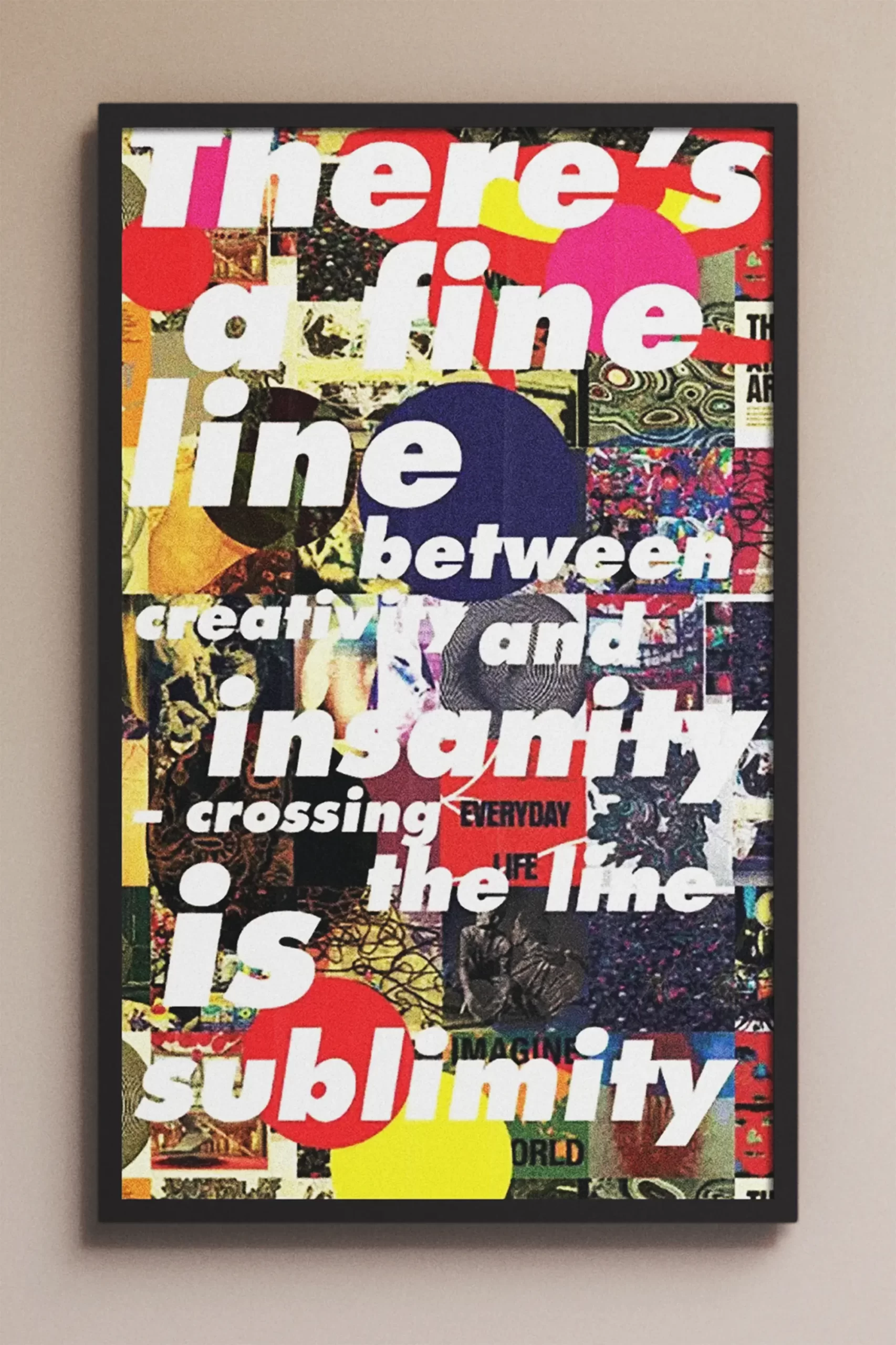 There’s a Fine Line Between Creativity and Insanity, Crossing the Line is Sublimity.